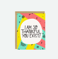 Thankful You Exist Card