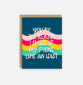 You’re Why I Smile At My Phone Card