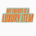 My Energy Is A Luxury Sticker